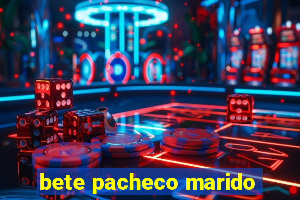 bete pacheco marido